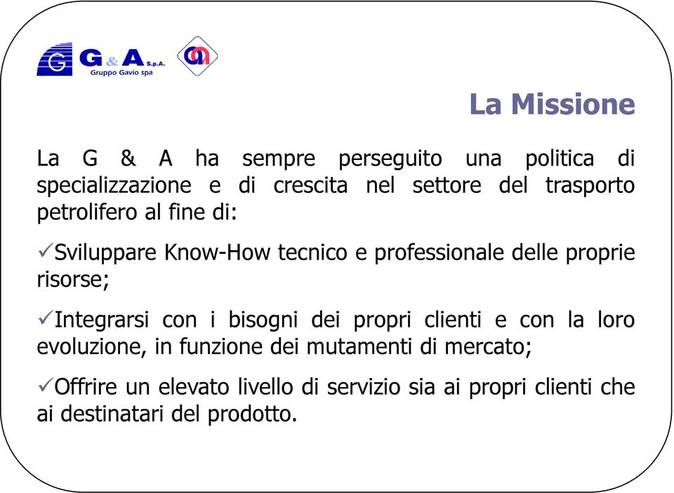 risorse; Integrarsi con i bisogni dei propri clienti e con la loro evoluzione, in funzione dei