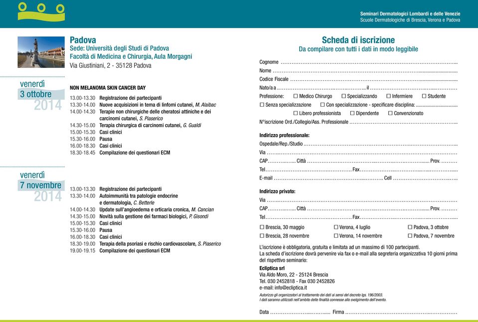 45 Compilazione dei questionari ECM 7 novembre Padova Sede: Università degli Studi di Padova Facoltà di Medicina e Chirurgia, Aula Morgagni Via Giustiniani, 2-35128 Padova 13.30-14.