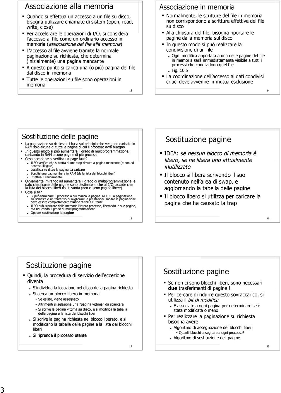 pagina mancante A questo punto si carica una (o più) pagina del file dal disco in memoria Tutte le operazioni su file sono operazioni in memoria 13 Associazione in memoria Normalmente, le scritture