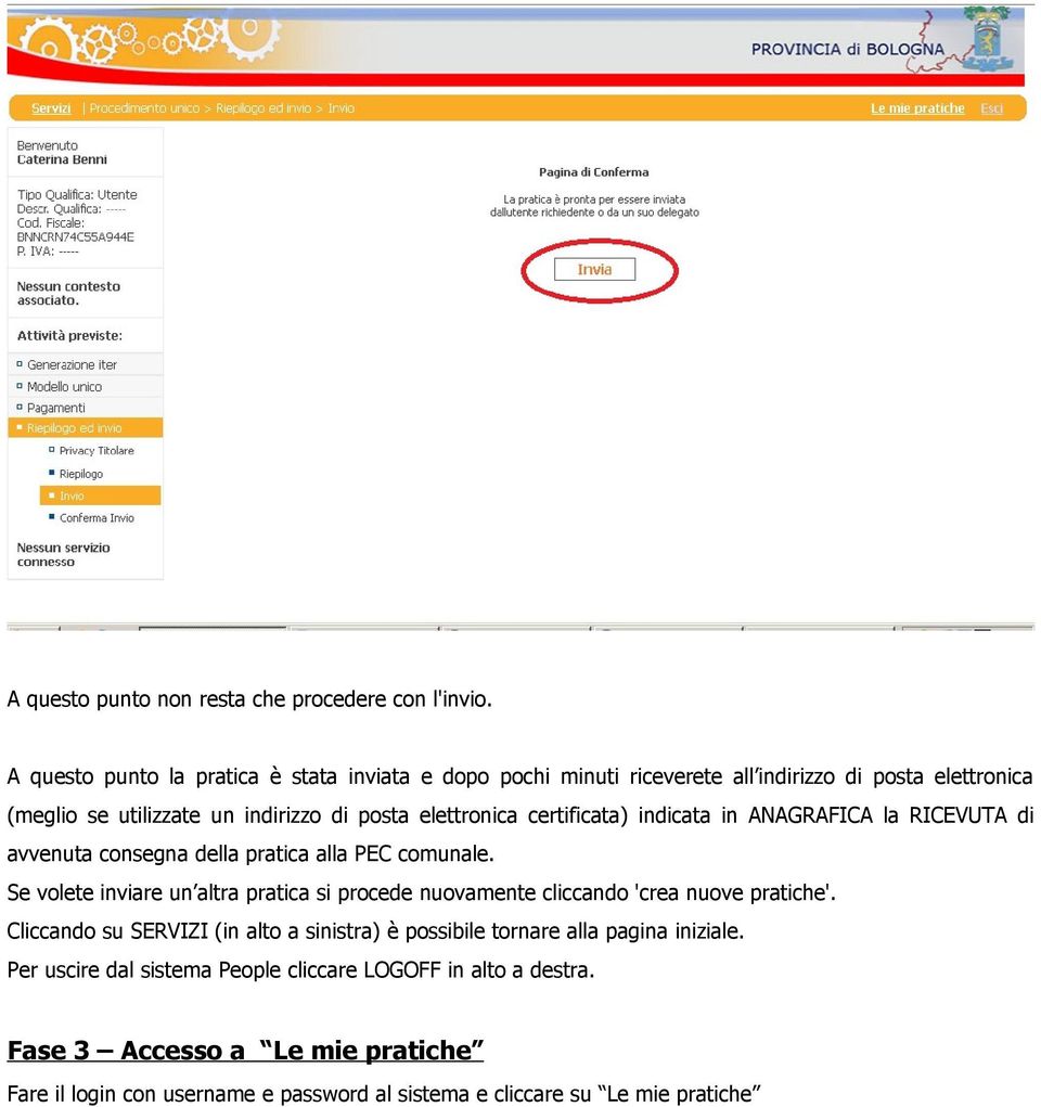 certificata) indicata in ANAGRAFICA la RICEVUTA di avvenuta consegna della pratica alla PEC comunale.