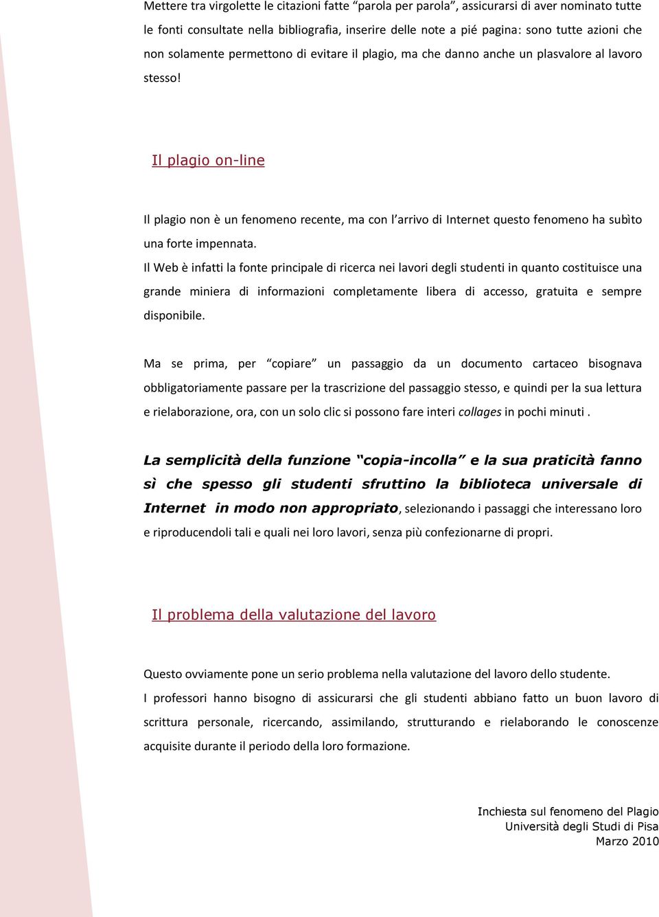 Il plagio on-line Il plagio non è un fenomeno recente, ma con l arrivo di Internet questo fenomeno ha subìto una forte impennata.