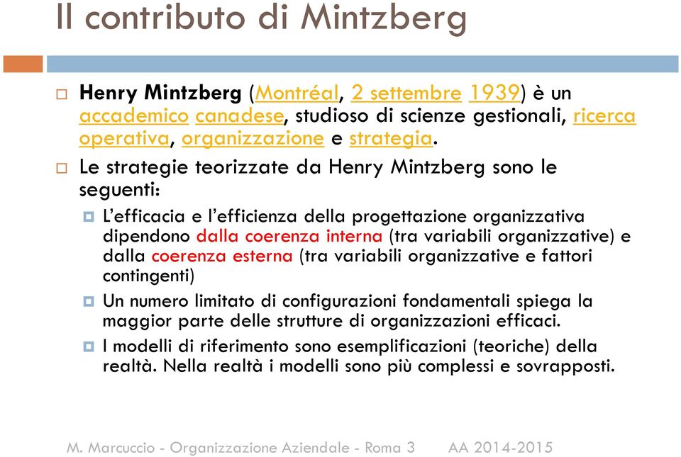 Le strategie teorizzate da Henry Mintzberg sono le seguenti: L efficacia e l efficienza della progettazione organizzativa dipendono dalla coerenza interna (tra variabili
