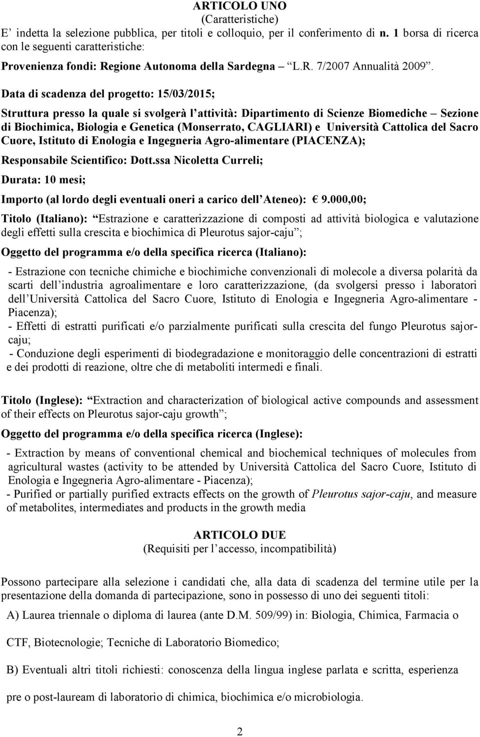 Data di scadenza del progetto: 15/03/2015; Struttura presso la quale si svolgerà l attività: Dipartimento di Scienze Biomediche Sezione di Biochimica, Biologia e Genetica (Monserrato, CAGLIARI) e