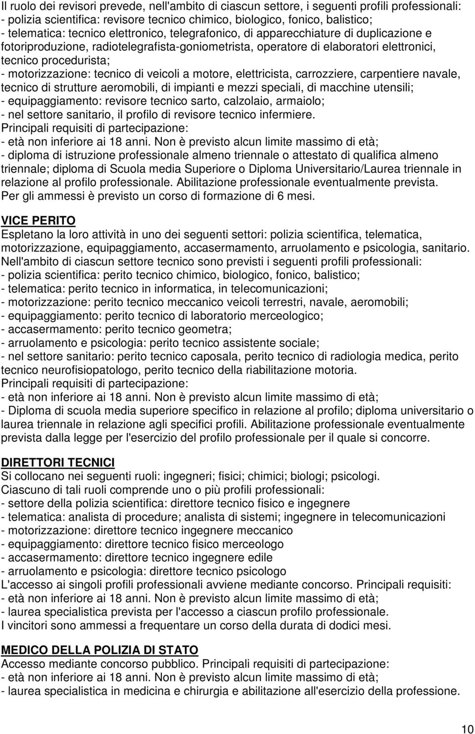 tecnico di veicoli a motore, elettricista, carrozziere, carpentiere navale, tecnico di strutture aeromobili, di impianti e mezzi speciali, di macchine utensili; - equipaggiamento: revisore tecnico