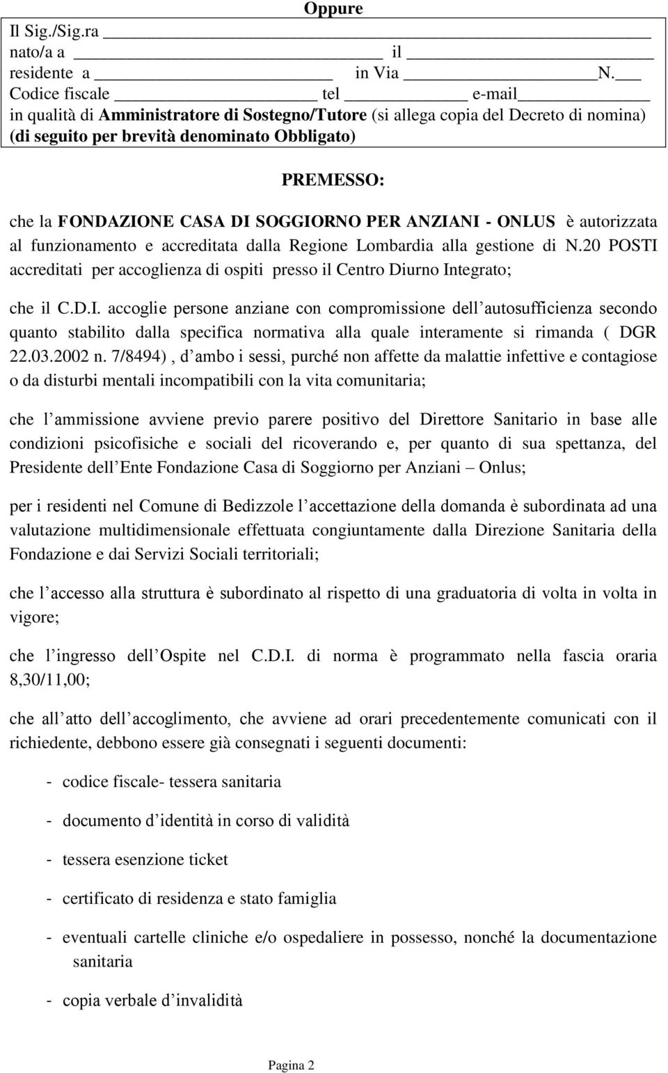 SOGGIORNO PER ANZIANI - ONLUS è autorizzata al funzionamento e accreditata dalla Regione Lombardia alla gestione di N.