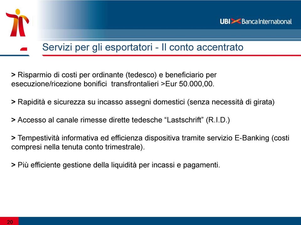 > Rapidità e sicurezza su incasso assegni domestici (senza necessità di girata) > Accesso al canale rimesse dirette tedesche