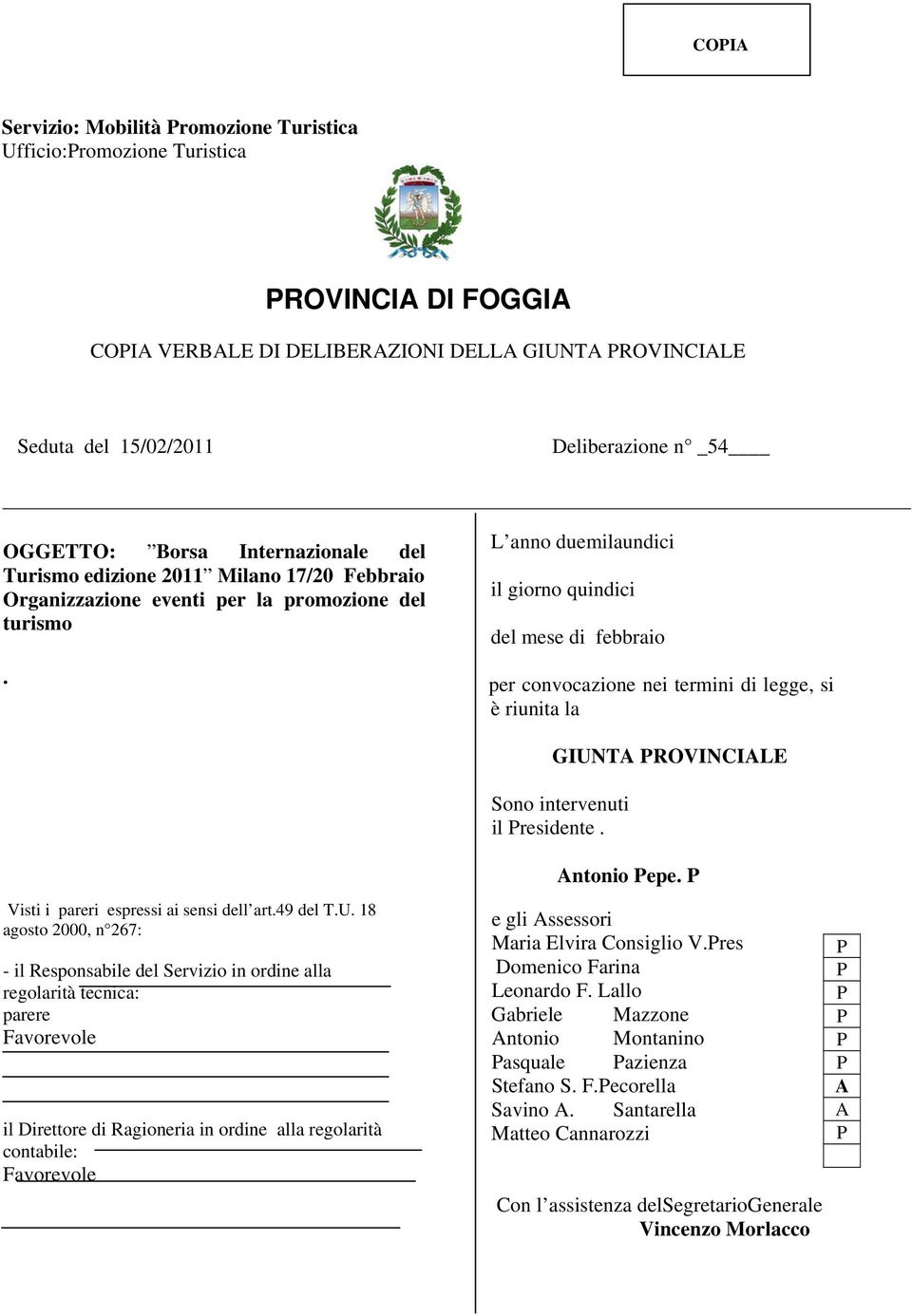 L anno duemilaundici il giorno quindici del mese di febbraio per convocazione nei termini di legge, si è riunita la Visti i pareri espressi ai sensi dell art.49 del T.U.