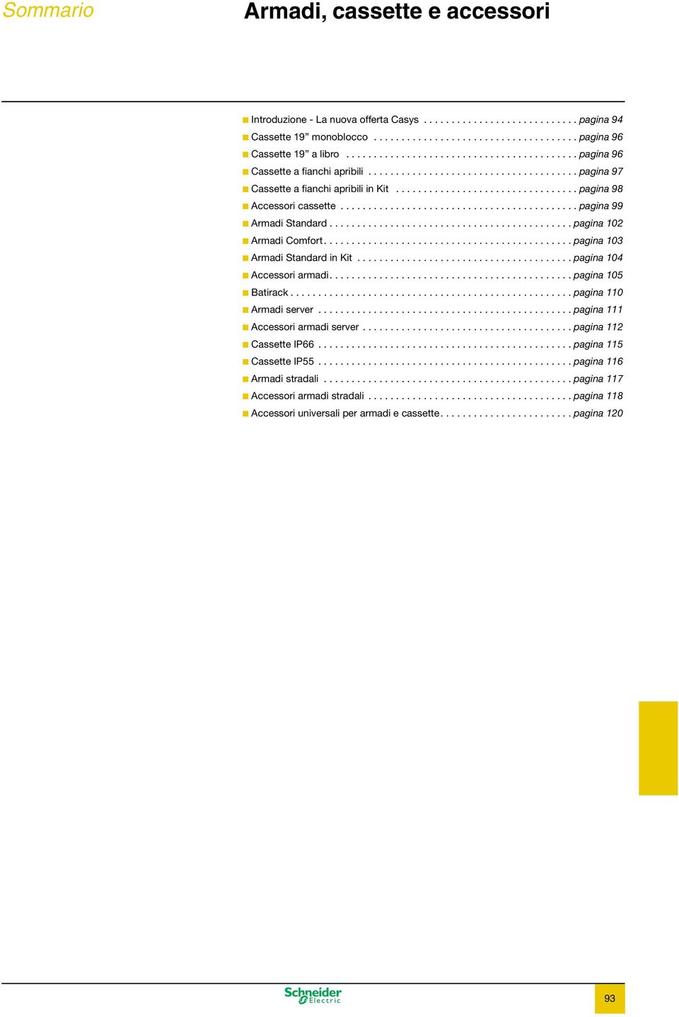 .......................................... pagina 99 Armadi Standard............................................ pagina 102 Armadi Comfort............................................. pagina 103 Armadi Standard in Kit.