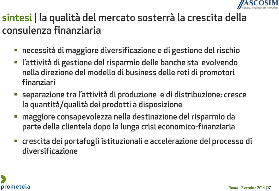 produzione e di distribuzione: cresce la quantità/qualità dei prodotti a disposizione maggiore consapevolezza nella destinazione del risparmio da parte della