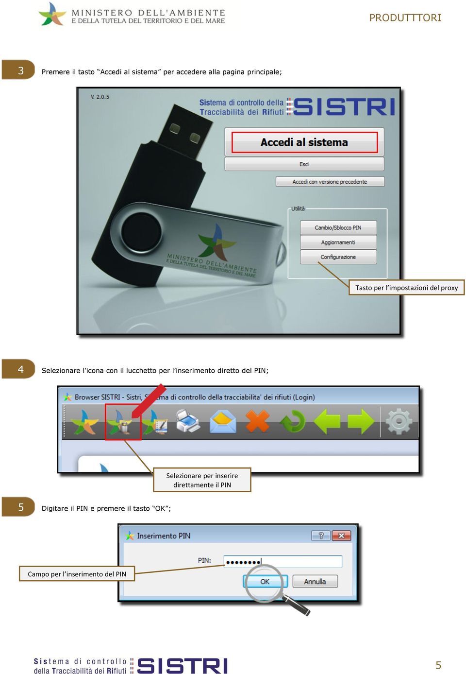 per l inserimento diretto del PIN; Selezionare per inserire direttamente il