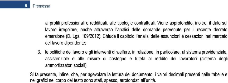 Chiude il capitolo l analisi delle assunzioni e cessazioni nel mercato del lavoro dipendente; 3.