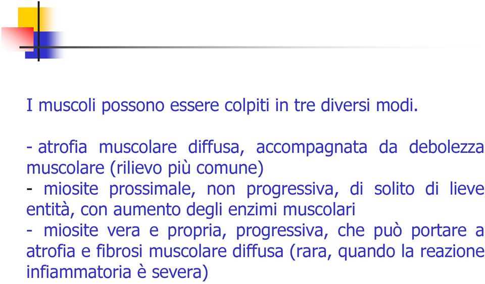 prossimale, non progressiva, di solito di lieve entità, con aumento degli enzimi muscolari -