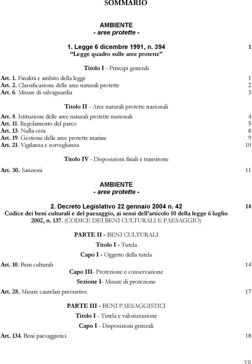 Regolamento del parco 5 Art. 13. Nulla osta 8 Art. 19. Gestione delle aree protette marine 9 Art. 21. Vigilanza e sorveglianza 10 Titolo IV - Disposizioni finali e transitorie Art. 30.