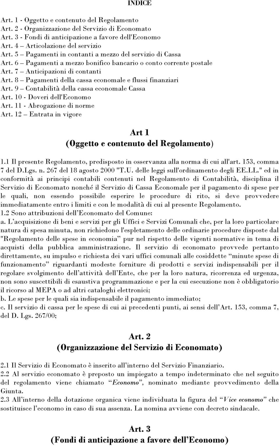 8 Pagamenti della cassa economale e flussi finanziari Art. 9 Contabilità della cassa economale Cassa Art. 10 - Doveri dell'economo Art. 11 - Abrogazione di norme Art.