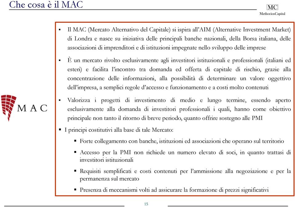 esteri) e facilita l incontro tra domanda ed offerta di capitale di rischio, grazie alla concentrazione delle informazioni, alla possibilità di determinare un valore oggettivo dell impresa, a