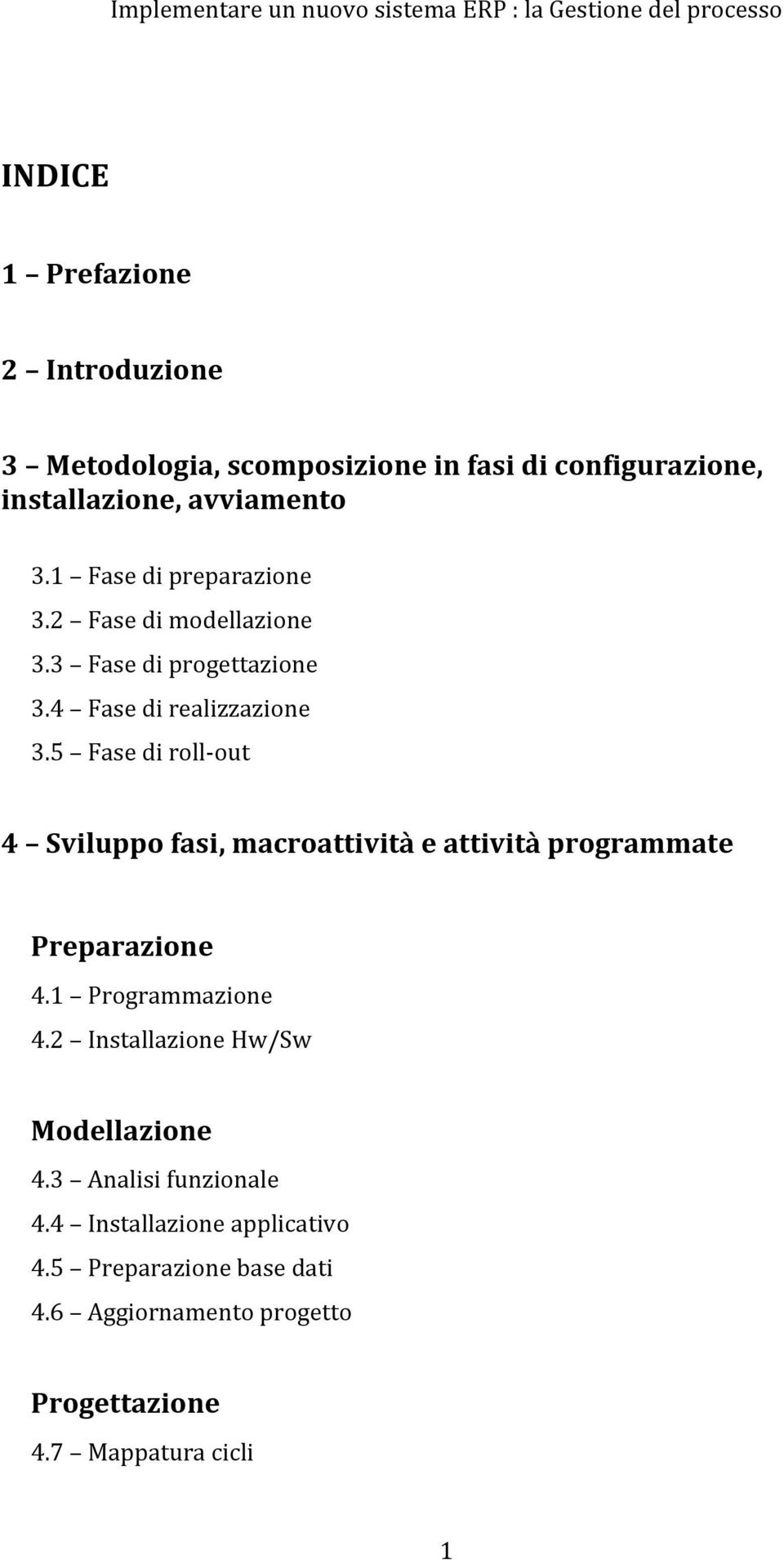 5 Fase di roll- out 4 Sviluppo fasi, macroattività e attività programmate Preparazione 4.1 Programmazione 4.