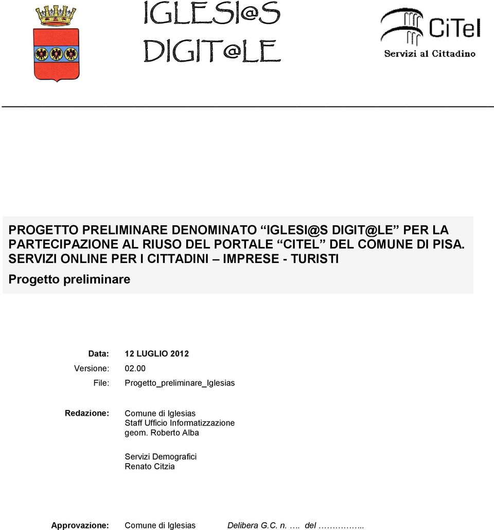 SERVIZI ONLINE PER I CITTADINI IMPRESE - TURISTI Progetto preliminare Data: 12 LUGLIO 2012 Versione: 02.