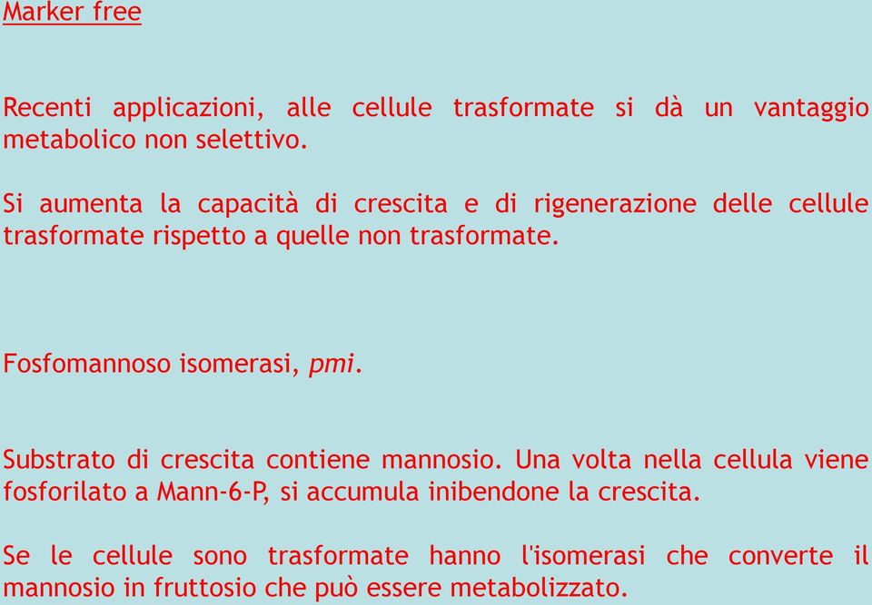 Fosfomannoso isomerasi, pmi. Substrato di crescita contiene mannosio.