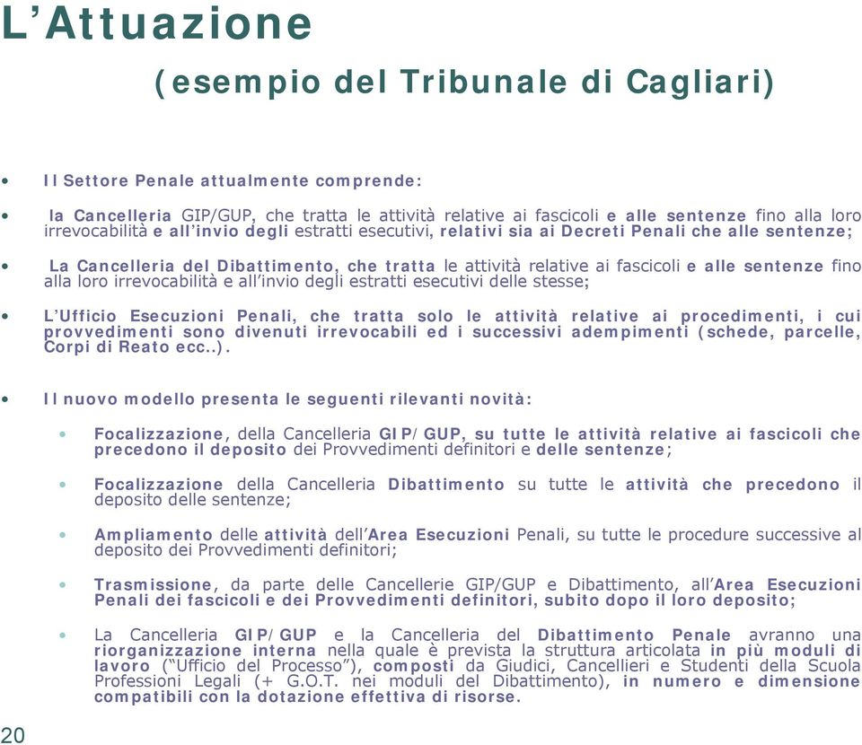 fino alla loro irrevocabilità e all invio degli estratti esecutivi delle stesse; L Ufficio Esecuzioni Penali, che tratta solo le attività relative ai procedimenti, i cui provvedimenti sono divenuti