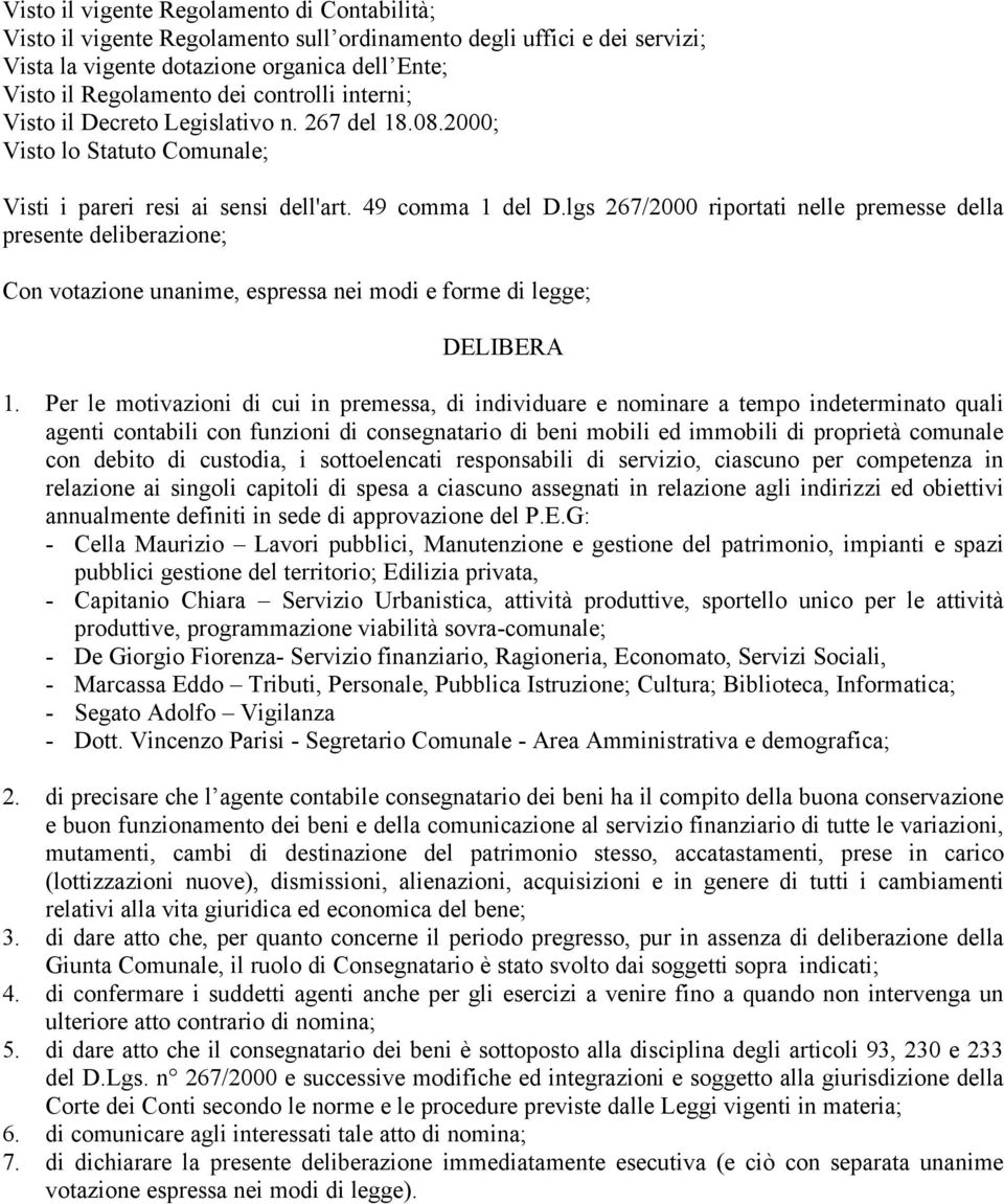 lgs 267/2000 riportati nelle premesse della presente deliberazione; Con votazione unanime, espressa nei modi e forme di legge; DELIBERA 1.