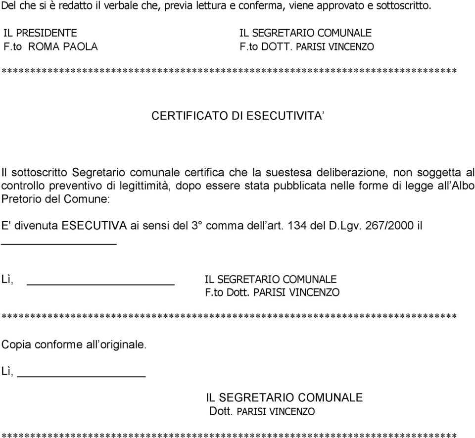 controllo preventivo di legittimità, dopo essere stata pubblicata nelle forme di legge all Albo Pretorio del Comune: E' divenuta ESECUTIVA