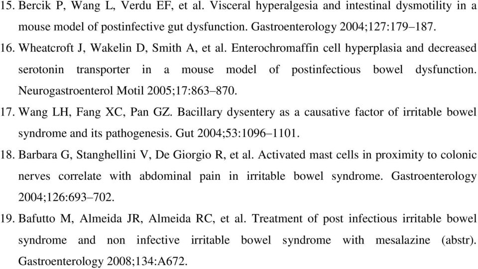 Neurogastroenterol Motil 2005;17:863 870. 17. Wang LH, Fang XC, Pan GZ. Bacillary dysentery as a causative factor of irritable bowel syndrome and its pathogenesis. Gut 2004;53:1096 1101. 18.