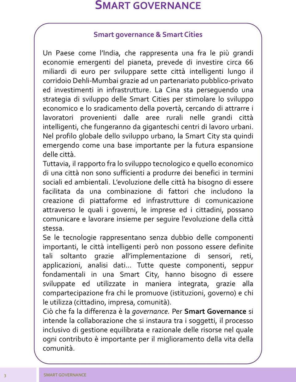 La Cina sta perseguendo una strategia di sviluppo delle Smart Cities per stimolare lo sviluppo economico e lo sradicamento della povertà, cercando di attrarre i lavoratori provenienti dalle aree