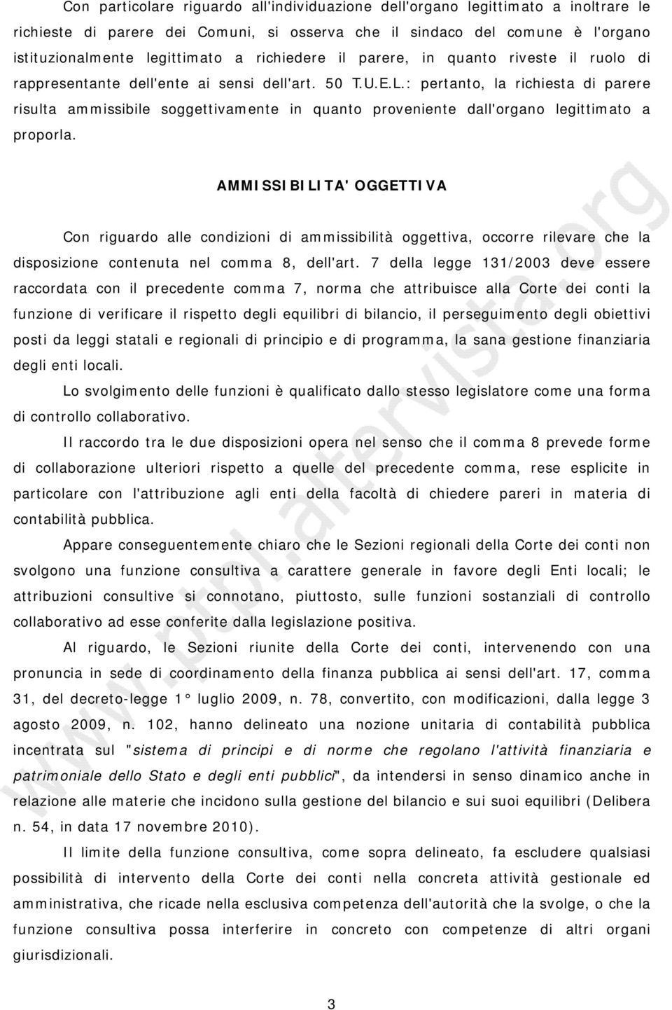 : pertanto, la richiesta di parere risulta ammissibile soggettivamente in quanto proveniente dall'organo legittimato a proporla.