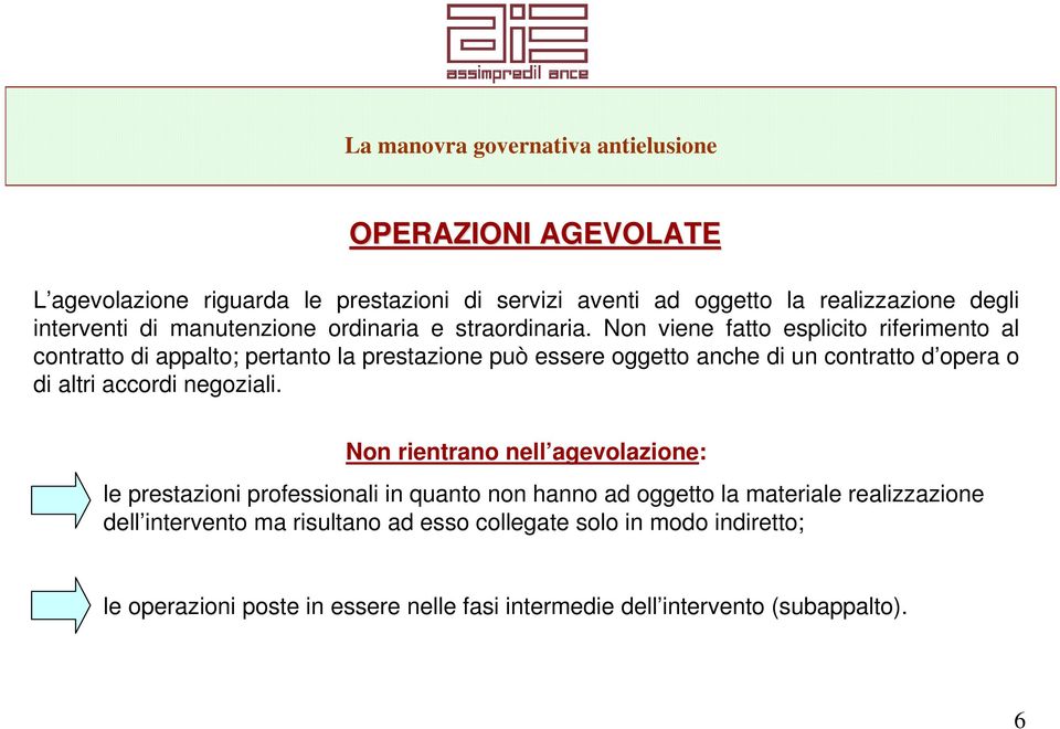 Non viene fatto esplicito riferimento al contratto di appalto; pertanto la prestazione può essere oggetto anche di un contratto d opera o di altri