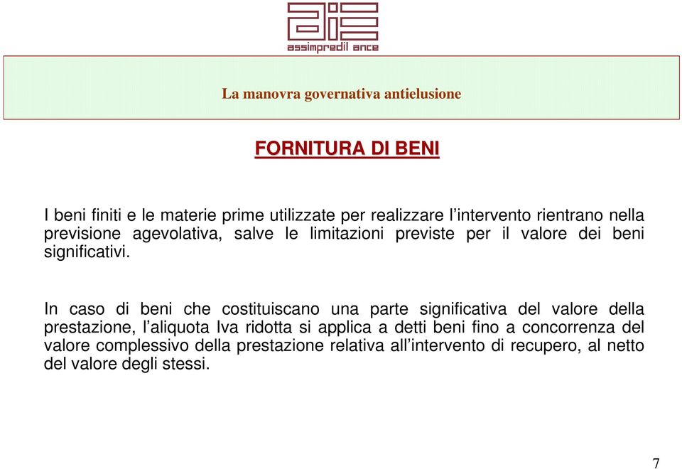 In caso di beni che costituiscano una parte significativa del valore della prestazione, l aliquota Iva ridotta si