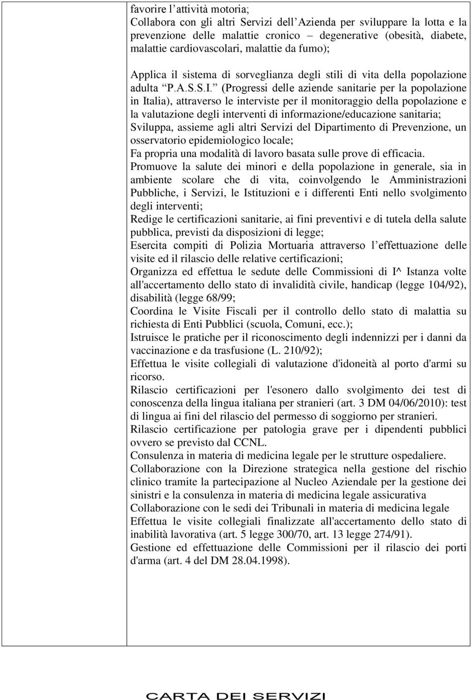 (Progressi delle aziende sanitarie per la popolazione in Italia), attraverso le interviste per il monitoraggio della popolazione e la valutazione degli interventi di informazione/educazione