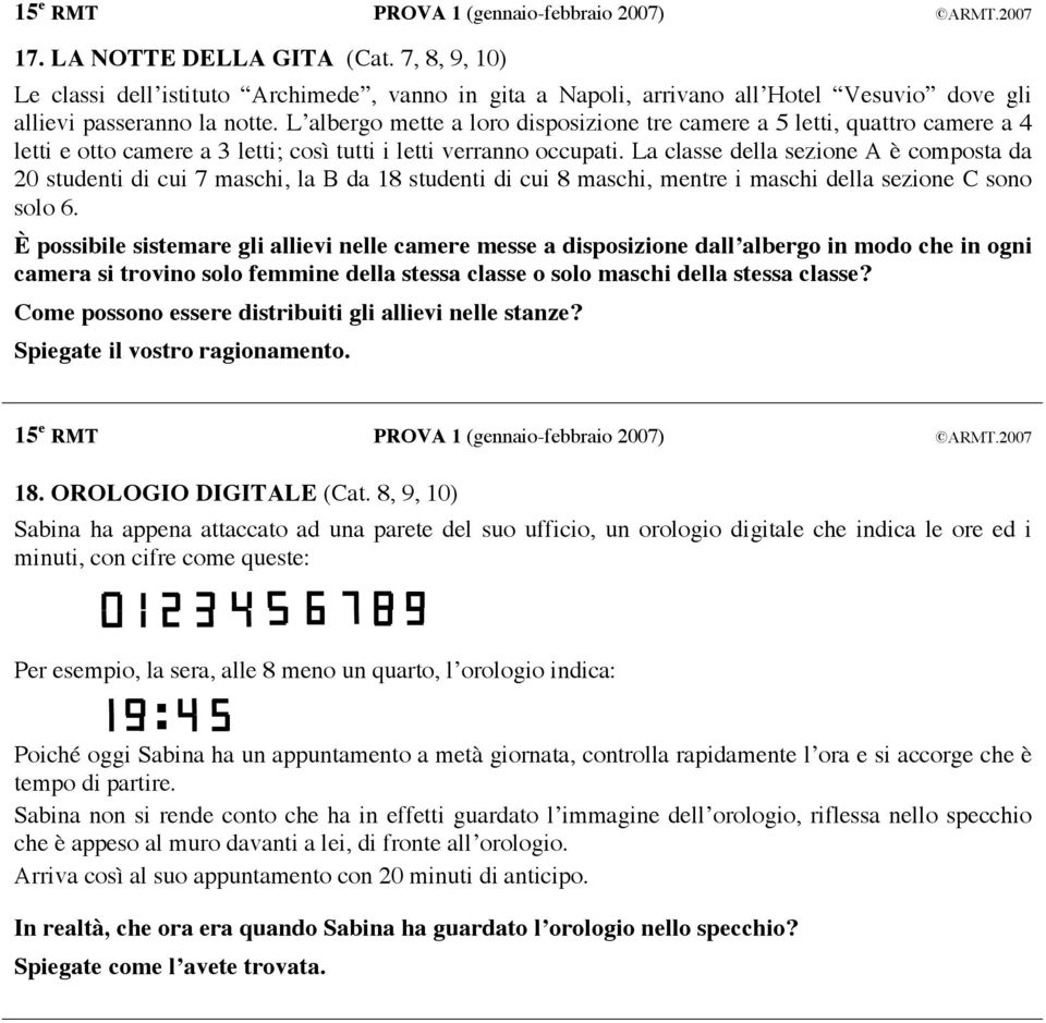 La classe della sezione A è composta da 20 studenti di cui 7 maschi, la B da 18 studenti di cui 8 maschi, mentre i maschi della sezione C sono solo 6.