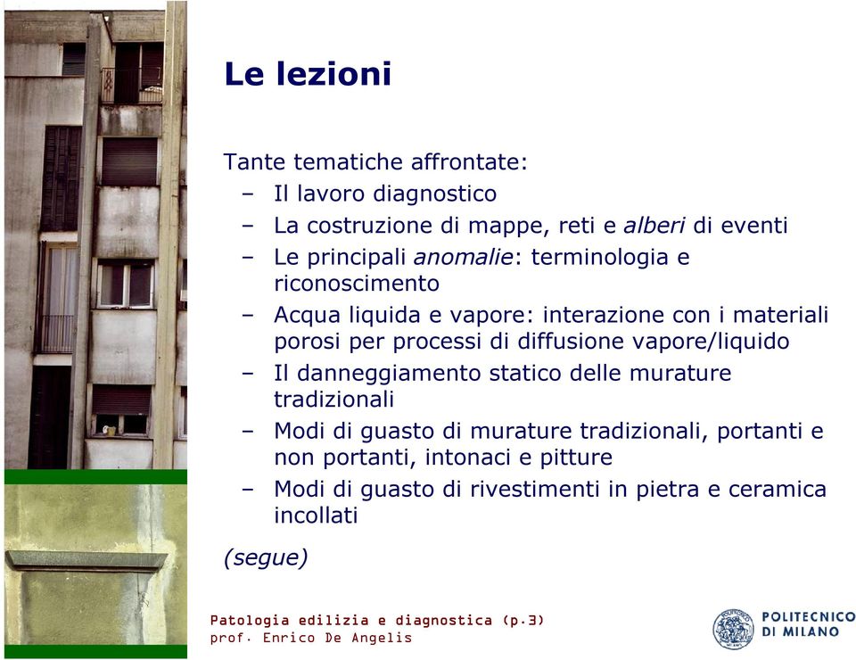 vapore/liquido Il danneggiamento statico delle murature tradizionali Modi di guasto di murature tradizionali, portanti e non