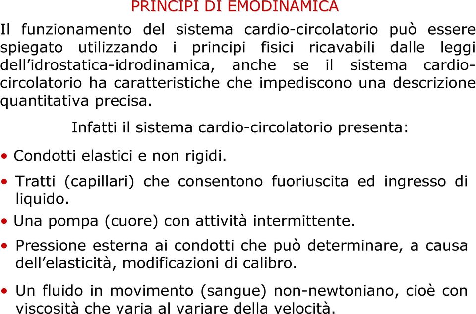 PRINCIPI DI EMODINAMICA Tratti (capillari) che consentono fuoriuscita ed ingresso di liquido. Una pompa (cuore) con attività intermittente.