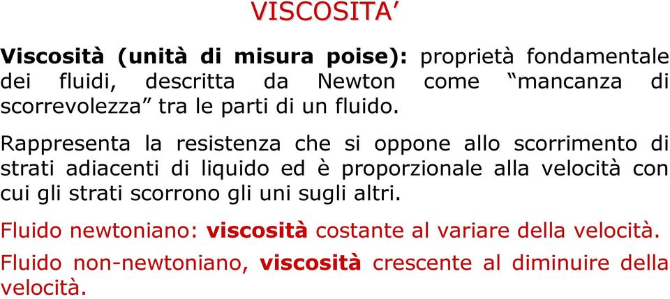 Rappresenta la resistenza che si oppone allo scorrimento di strati adiacenti di liquido ed è proporzionale alla