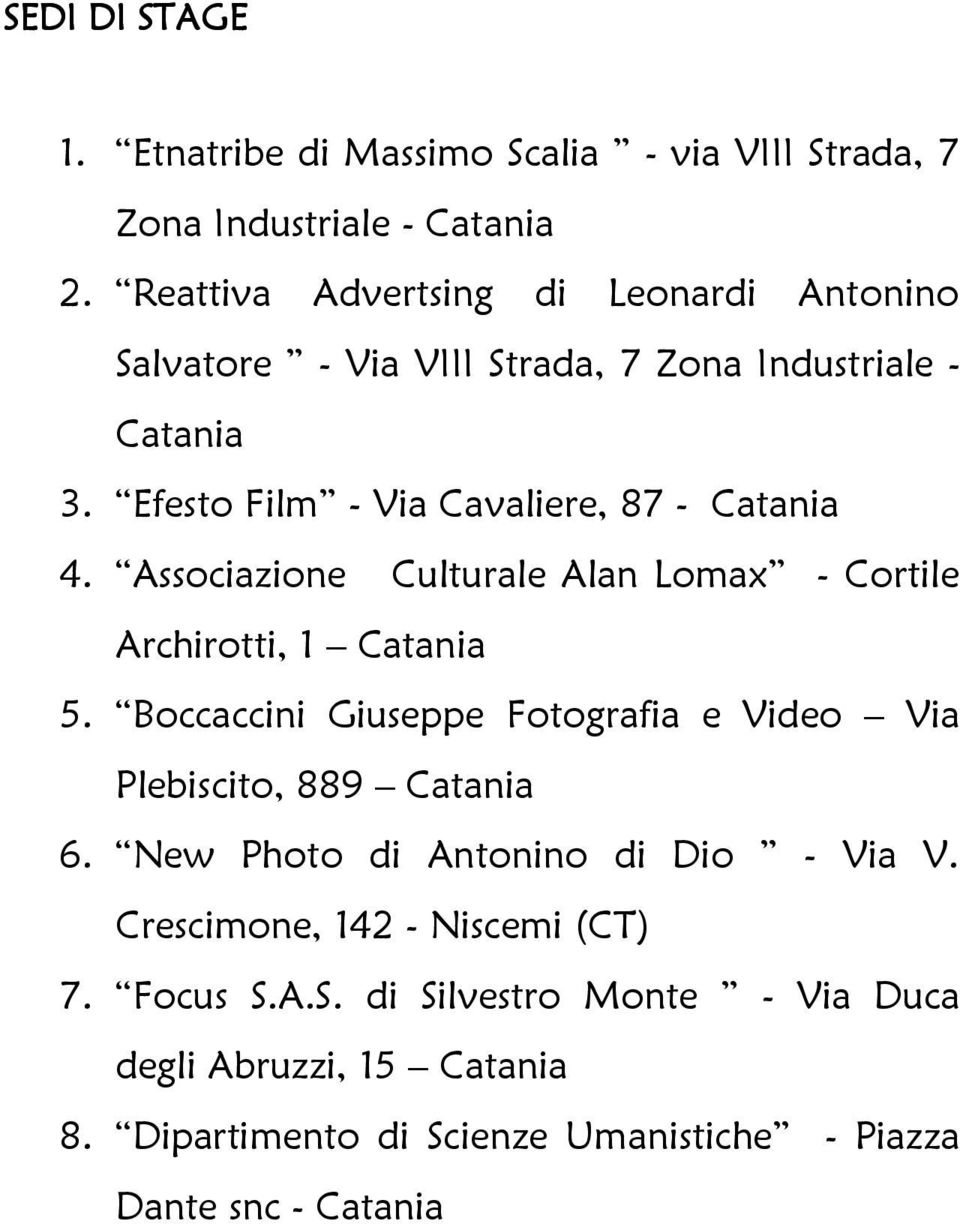 Associazione Culturale Alan Lomax - Cortile Archirotti, 1 Catania 5. Boccaccini Giuseppe Fotografia e Video Via Plebiscito, 889 Catania 6.