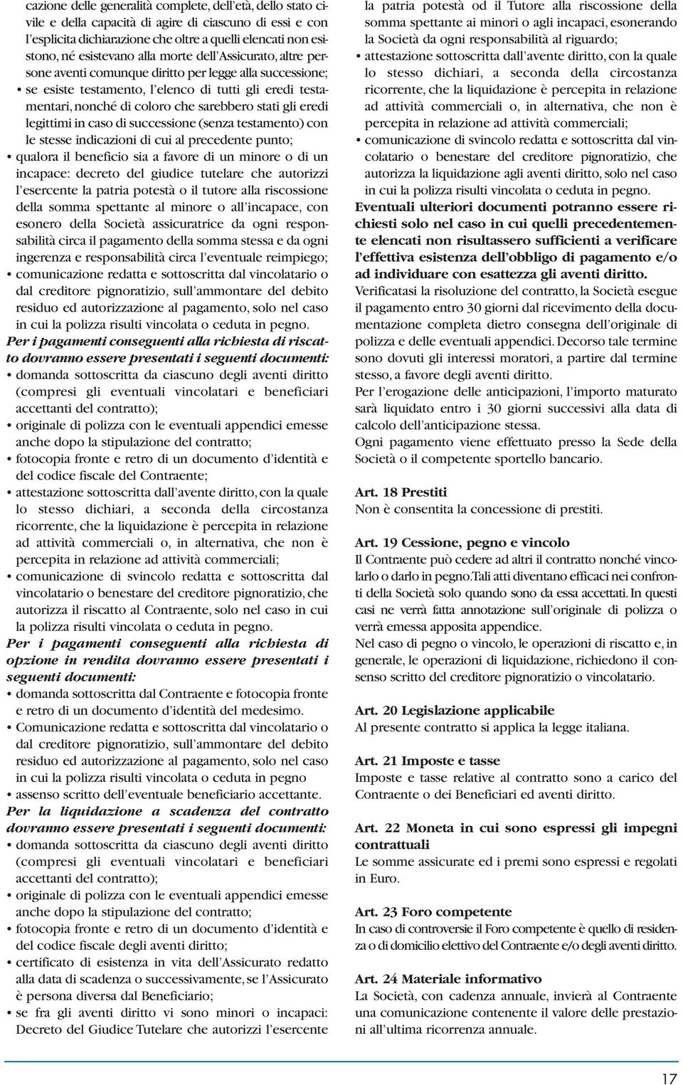 eredi legittimi in caso di successione (senza testamento) con le stesse indicazioni di cui al precedente punto; qualora il beneficio sia a favore di un minore o di un incapace: decreto del giudice