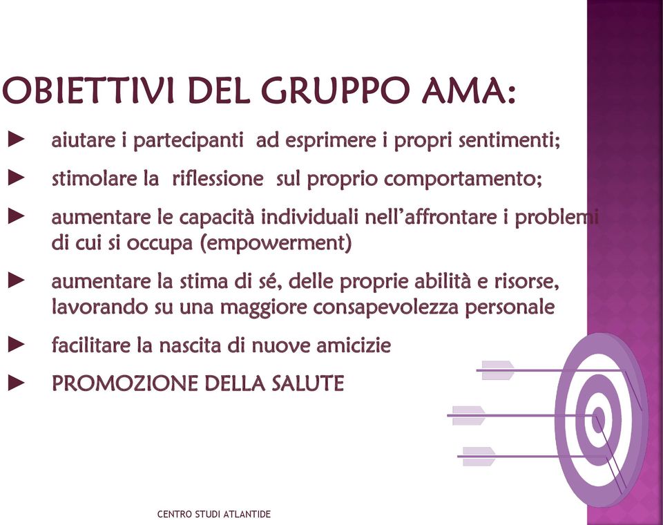 (empowerment) aumentare la stima di sé, delle proprie abilità e risorse, lavorando su una