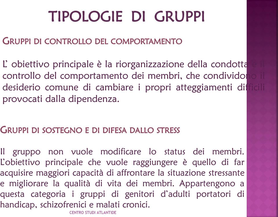 GRUPPI DI SOSTEGNO E DI DIFESA DALLO STRESS Il gruppo non vuole modificare lo status dei membri.