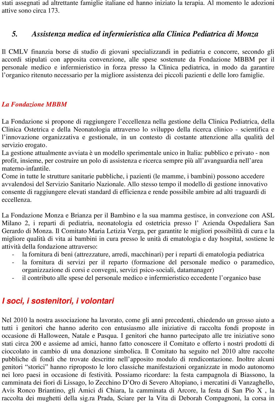 convenzione, alle spese sostenute da Fondazione MBBM per il personale medico e infermieristico in forza presso la Clinica pediatrica, in modo da garantire l organico ritenuto necessario per la