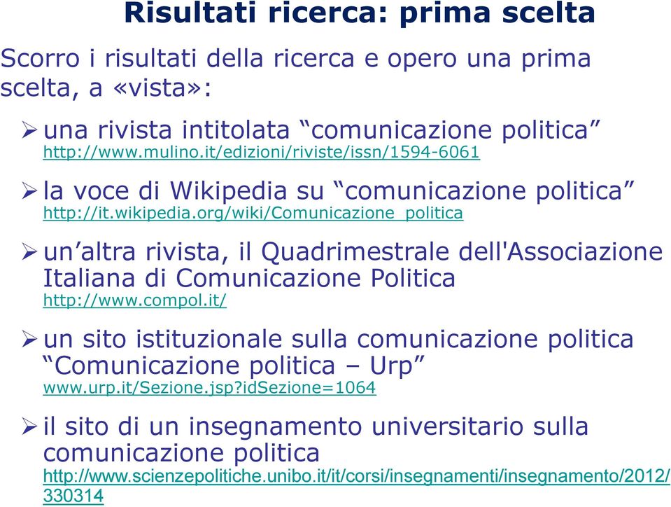 org/wiki/comunicazione_politica un altra rivista, il Quadrimestrale dell'associazione Italiana di Comunicazione Politica http://www.compol.