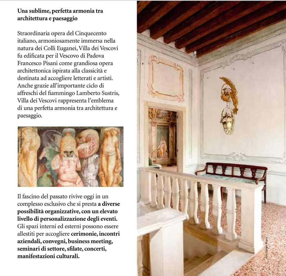 Anche grazie all importante ciclo di affreschi del fiammingo Lamberto Sustris, Villa dei Vescovi rappresenta l emblema di una perfetta armonia tra architettura e paesaggio.