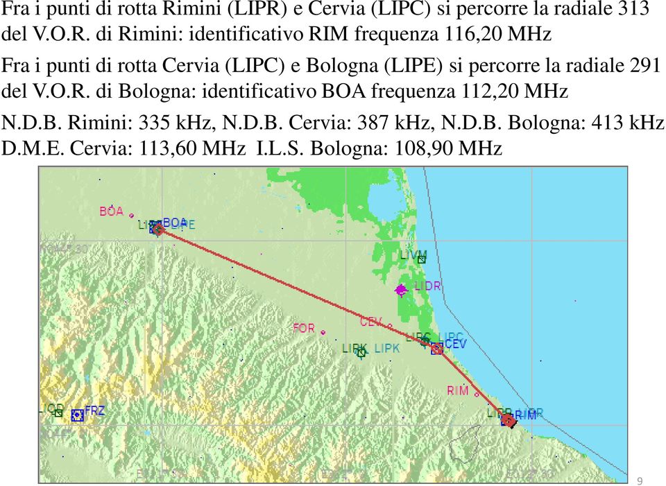 e Cervia (LIPC) si percorre la radiale 313 del V.O.R.