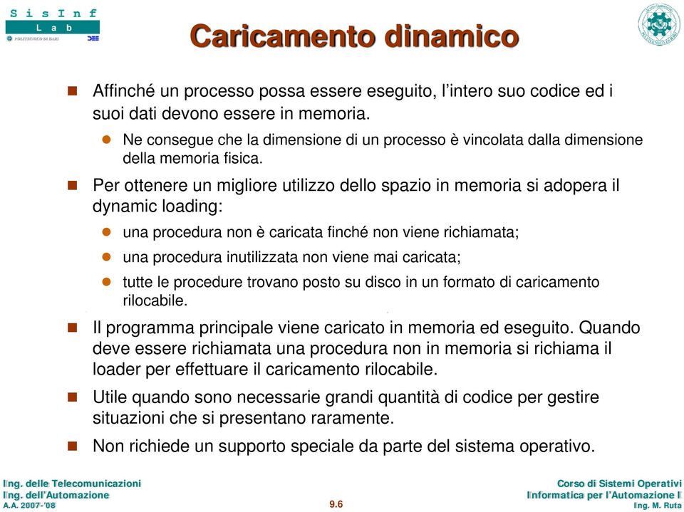 Per ottenere un migliore utilizzo dello spazio in memoria si adopera il dynamic loading: una procedura non è caricata finché non viene richiamata; una procedura inutilizzata non viene mai caricata;