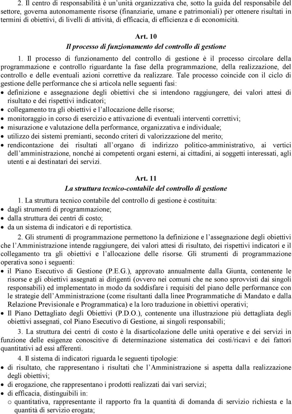 Il processo di funzionamento del controllo di gestione è il processo circolare della programmazione e controllo riguardante la fase della programmazione, della realizzazione, del controllo e delle