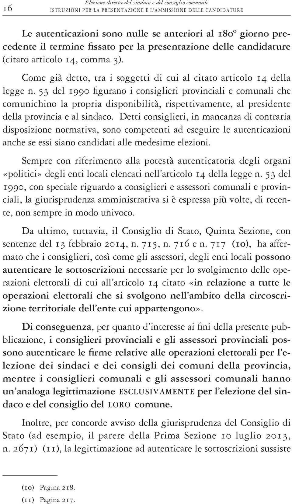 53 del 1990 figurano i consiglieri provinciali e comunali che comunichino la propria disponibilità, rispettivamente, al presidente della provincia e al sindaco.