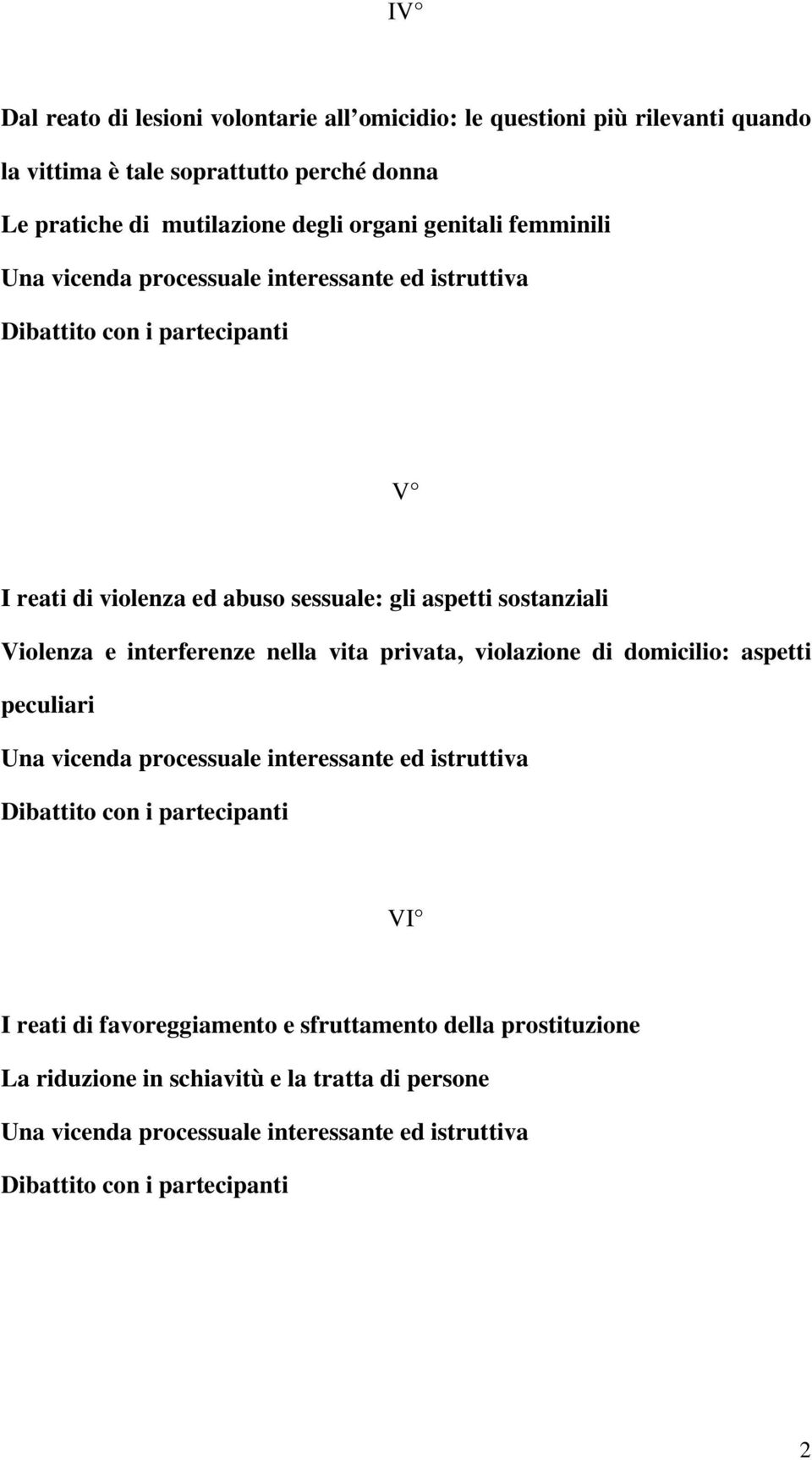 gli aspetti sostanziali Violenza e interferenze nella vita privata, violazione di domicilio: aspetti peculiari