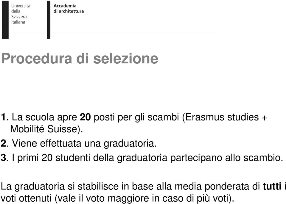 3. I primi 20 studenti della graduatoria partecipano allo scambio.