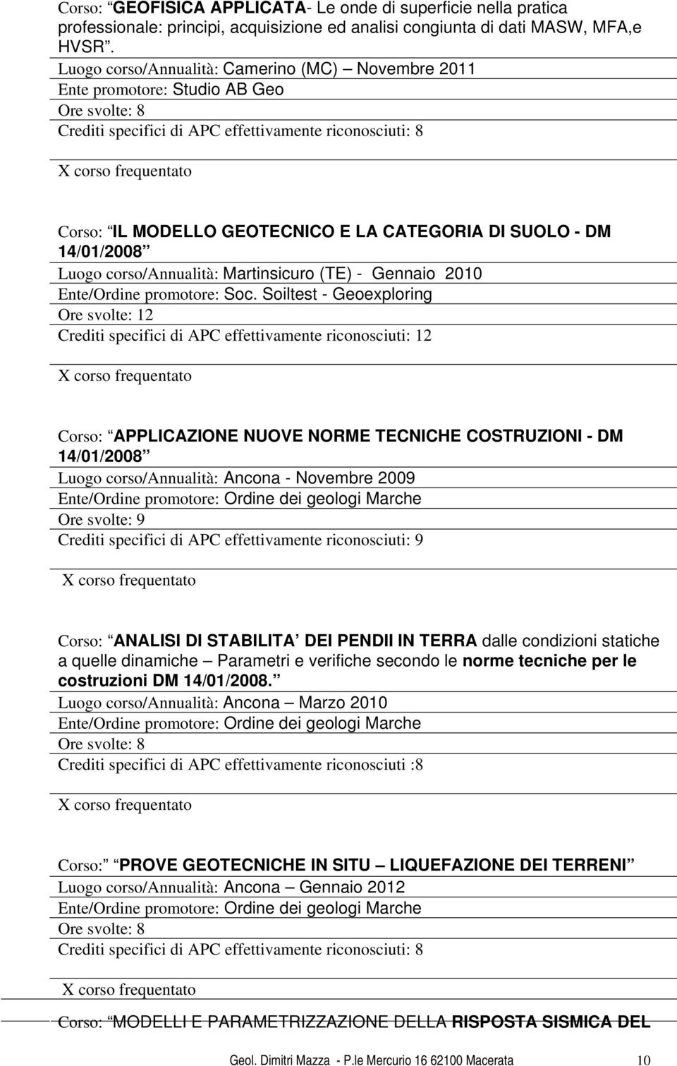 SUOLO - DM 14/01/2008 Luogo corso/annualità: Martinsicuro (TE) - Gennaio 2010 Ente/Ordine promotore: Soc.
