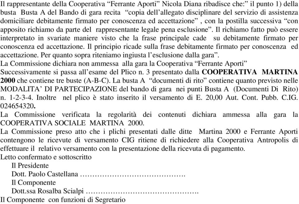 Il richiamo fatto può essere interpretato in svariate maniere visto che la frase principale cade su debitamente firmato per conoscenza ed accettazione.